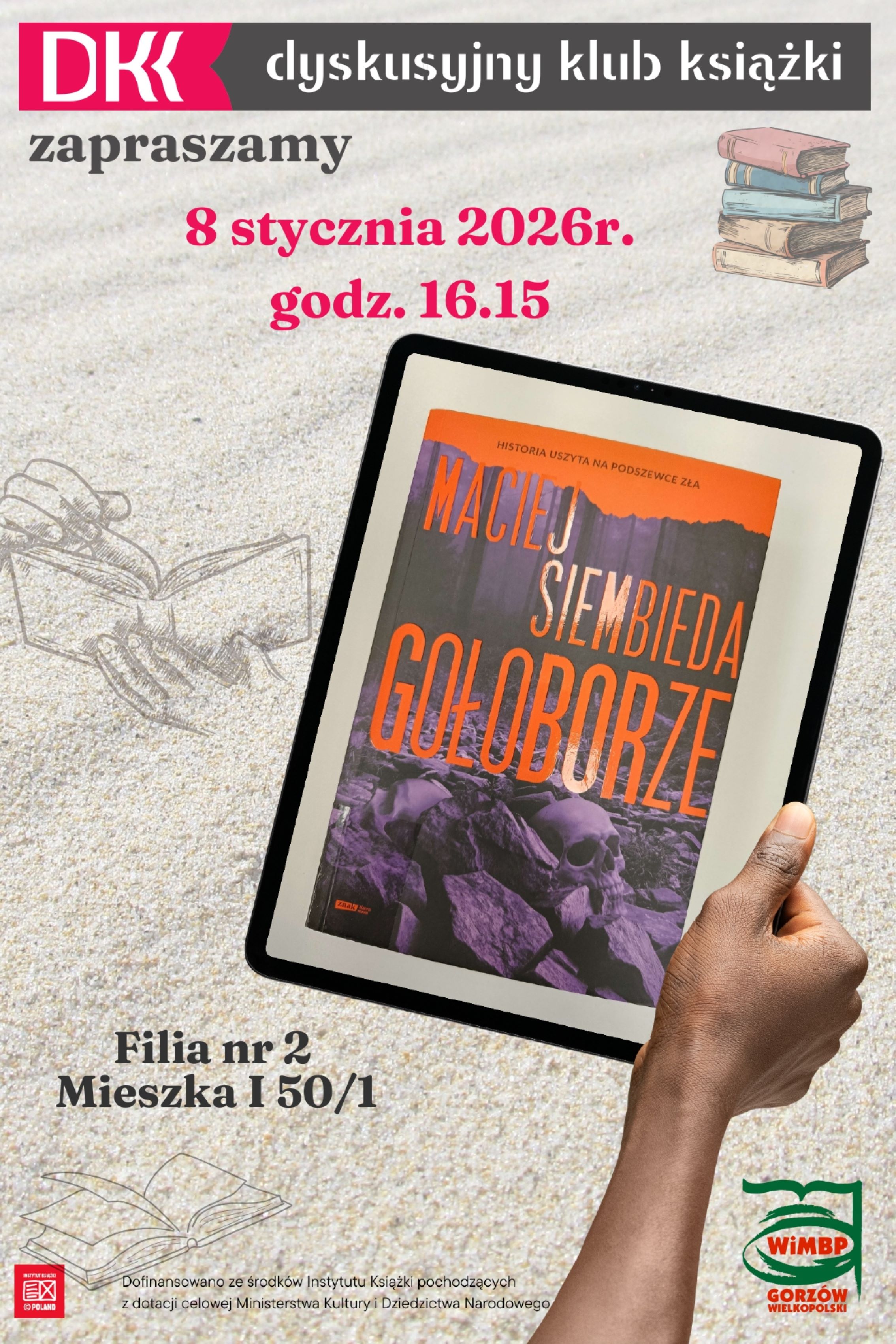 Plakat ilustrujący kolejne spotkanie DKK w&nbsp;Filii nr 2. Na zdjęciu widoczny tablet na&nbsp;nim tytułowa książka Macieja Siembiedy "Gołoborze", w&nbsp;tle obrazki: książki, logo WiMBP, logo DKK