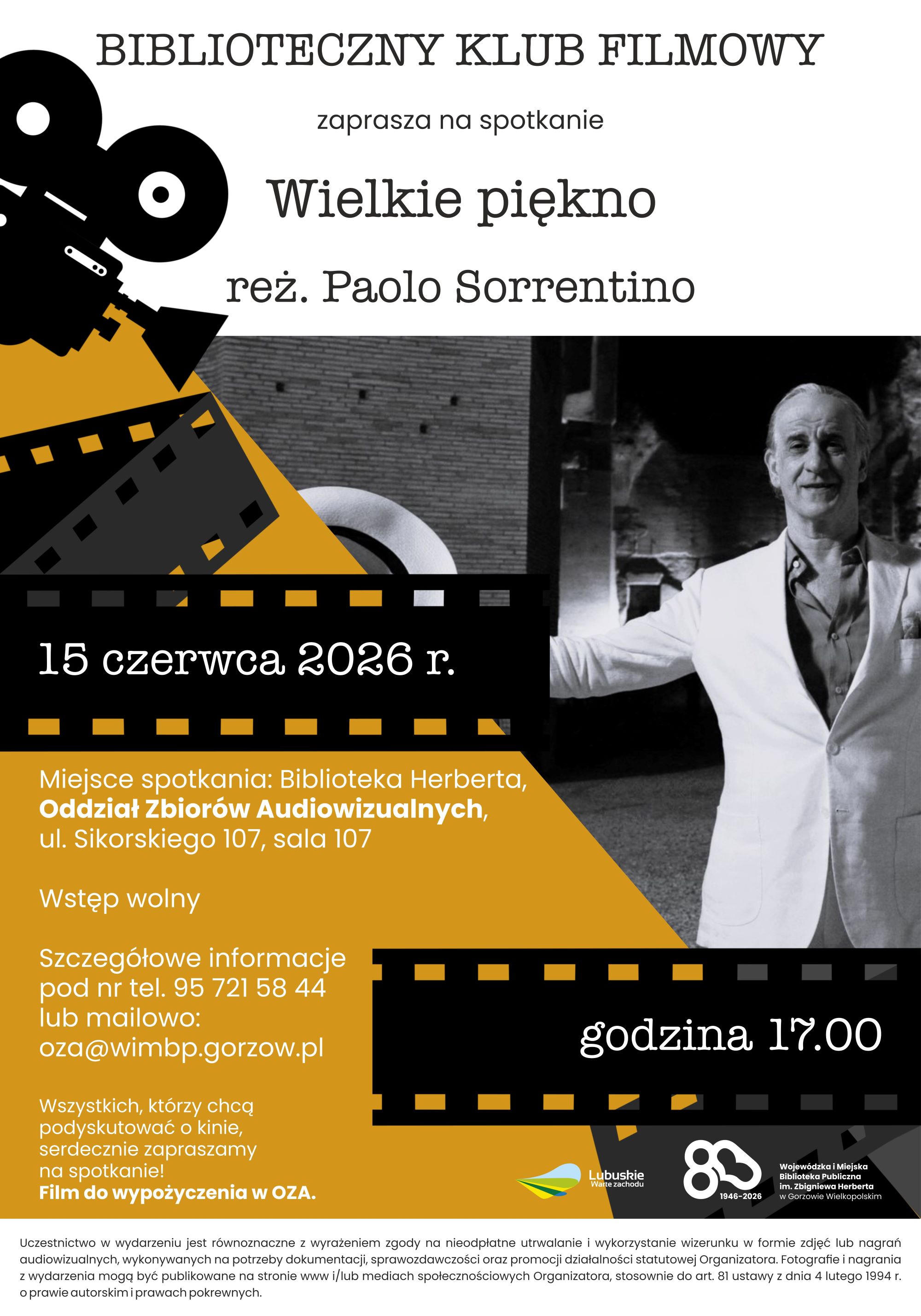 Plakat promujący spotkanie Bibliotecznego Klubu Filmowego poświęcone filmowi &bdquo;Wielkie piękno&rdquo; w&nbsp;reżyserii Paolo Sorrentina. Na plakacie znajduje się czarno-białe zdjęcie mężczyzny w&nbsp;jasnej marynarce oraz&nbsp;graficzne motywy taśmy filmowej i&nbsp;projektora w&nbsp;kolorach czerni i&nbsp;ż&oacute;łci. Wydarzenie odbędzie się 15 czerwca 2026 roku o&nbsp;godz. 17.00 w&nbsp;Bibliotece Herberta, w&nbsp;Oddziale Zbior&oacute;w Audiowizualnych przy ul. Sikorskiego 107 w&nbsp;Gorzowie Wielkopolskim. Wstęp wolny.
