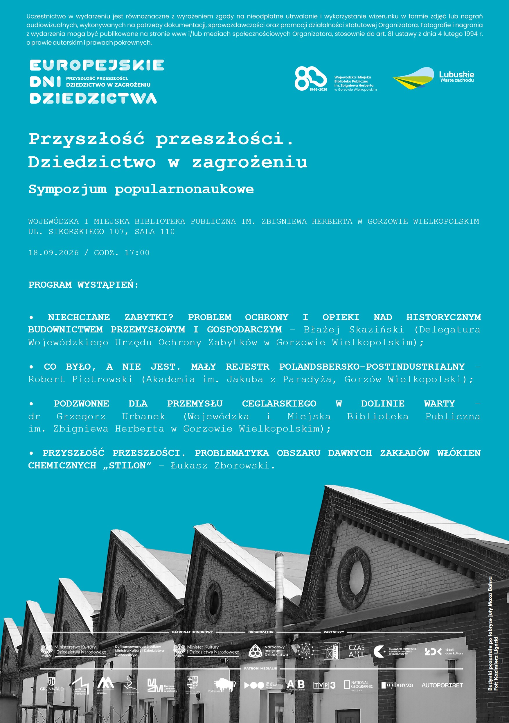 Plakat promujący w&nbsp;niebieskim kolorze z&nbsp;białym tekstem (informacje jak powyżej). Zawiera informację dotyczącą zgody na&nbsp;wykorzystacie wizerunku oraz&nbsp;loga organizator&oacute;w, wsp&oacute;łorganizator&oacute;w i&nbsp;patron&oacute;w. W dolnej części zdjęcie budynk&oacute;w po dawnej fabryce juty Maxa Bahra w&nbsp;Gorzowie Kazimierza Ligockiego.