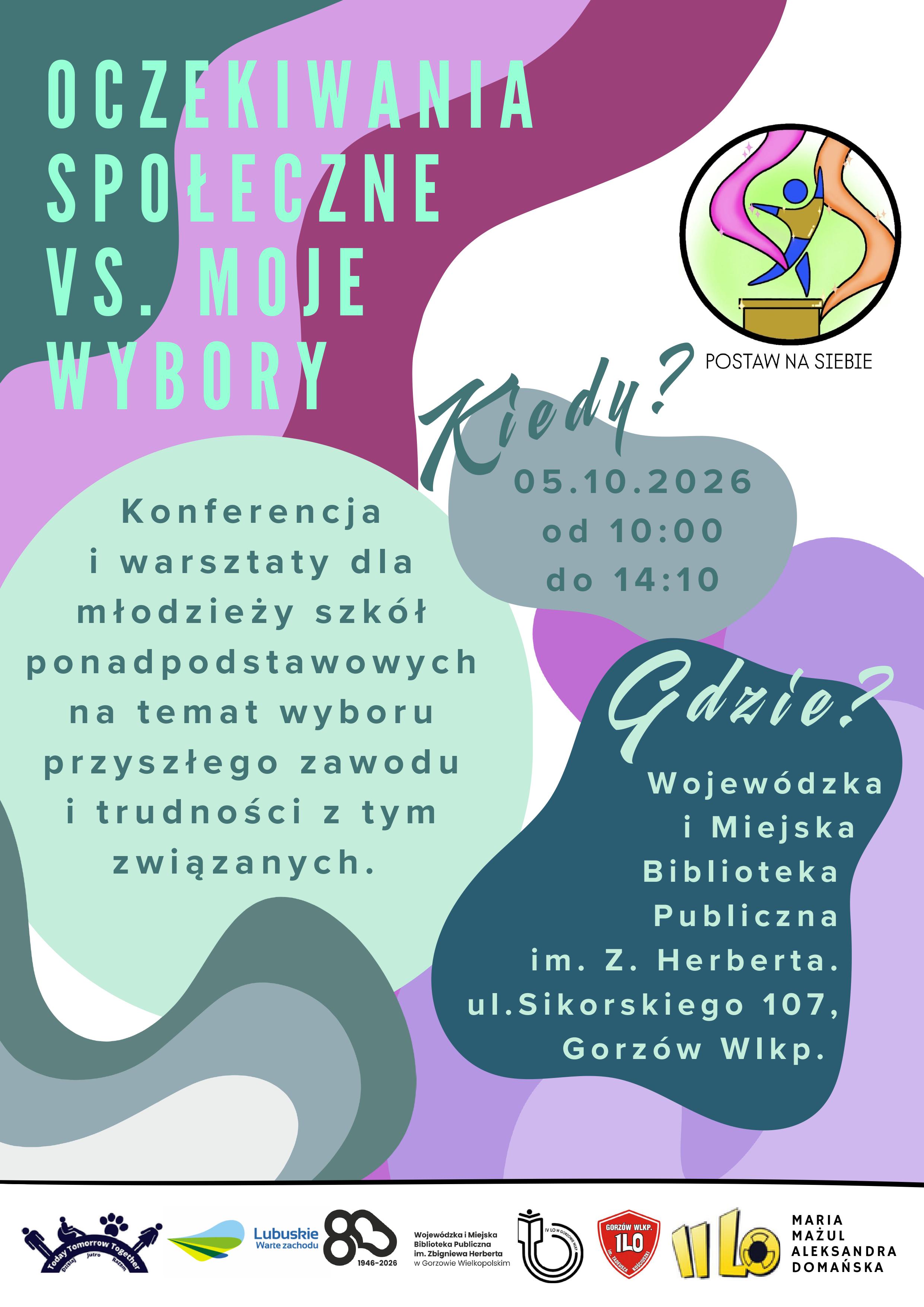 Plakat informujący o&nbsp;konferencji i&nbsp;warsztatach dla młodzieży szk&oacute;ł ponadpodstawowych na&nbsp;temat wyboru przyszłego zawodu i&nbsp;trudności z&nbsp;tym związanych. Informacje organizacyjne jak nad plakatem. Na plakacie widoczne są loga organizator&oacute;w i&nbsp;wsp&oacute;łorganizator&oacute;w wydarzenia. 