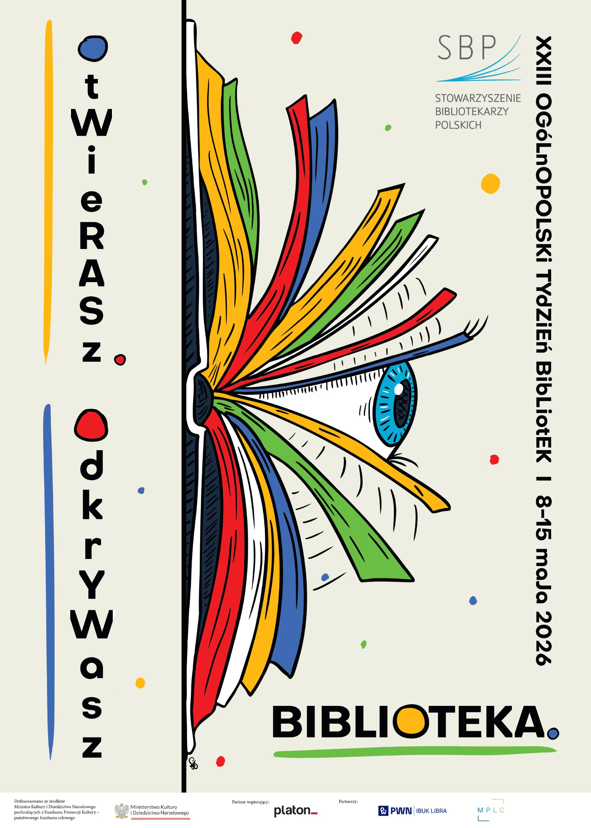 Kolorowy plakat promujący XXIII Og&oacute;lnopolski Tydzień Bibliotek 8-15 maja 2026r.. Hasło pionowo: Otwierasz, odkrywasz. Słowo Biblioteka u dołu. Poniżej loga podmiot&oacute;w wsp&oacute;łpracujących i&nbsp;patronackich. U g&oacute;ry plakatu logo Stowarzyszenia Bibliotekarzy Polskich. W centralnej części otwarta książka z&nbsp;kolorowymi stronami, wśr&oacute;d nich graficznie przedstawione oko. 