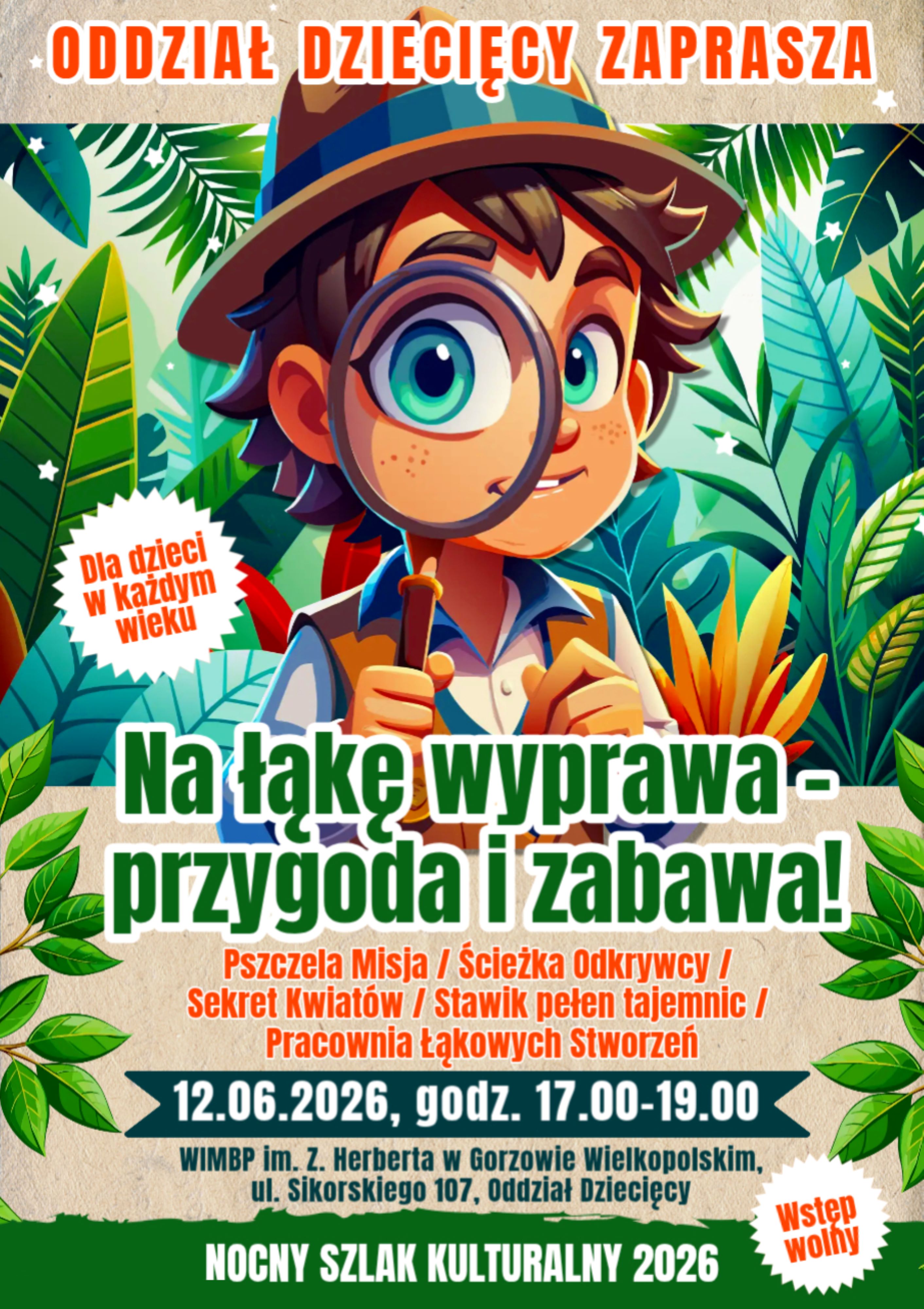 Kolorowy plakat promujący wydarzenie dla dzieci w&nbsp;ramach Nocnego Szlaku Kulturalnego 2026. Na ilustracji chłopiec odkrywca z&nbsp;lupą stoi na&nbsp;tle tropikalnej roślinności. U g&oacute;ry napis: &bdquo;Oddział Dziecięcy zaprasza&rdquo;. Gł&oacute;wny tekst: &bdquo;Na łąkę wyprawa &ndash; przygoda i&nbsp;zabawa!&rdquo;. W programie m.in.: &bdquo;Pszczela Misja&rdquo;, &bdquo;Ścieżka odkrywcy&rdquo;, &bdquo;Sekret kwiat&oacute;w&rdquo;, &bdquo;Stawik pełen tajemnic&rdquo; i&nbsp;&bdquo;Pracownia łąkowych stworzeń&rdquo;. Wydarzenie odbędzie się 12 czerwca 2026 roku w&nbsp;godz. 17.00&ndash;19.00 w&nbsp;Oddziale Dziecięcym WiMBP im. Z. Herberta w&nbsp;Gorzowie Wielkopolskim. Wstęp wolny.