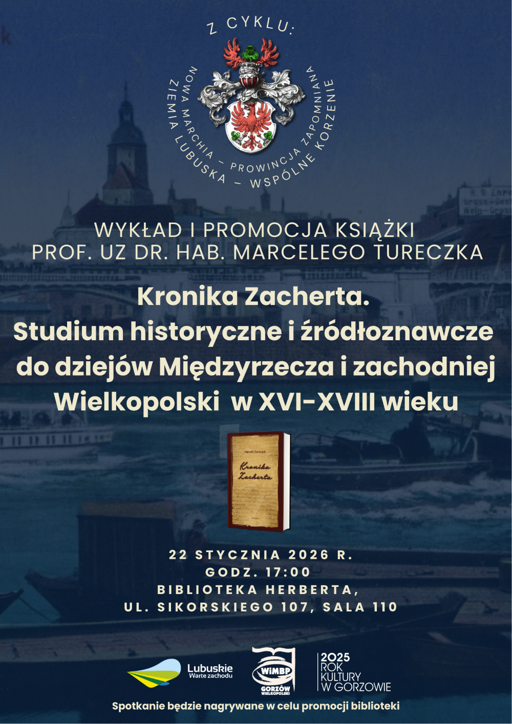 Plakat zapraszający na&nbsp;spotkanie. Granatowe tło z&nbsp;widokiem na&nbsp;rzekę, na&nbsp;nim jasnymi literami treść jak poniżej oraz&nbsp;loga Lubuskie Warte zachodu, WiMBP, 2025 Rok Kultury w&nbsp;Gorzowie. Dopisek na&nbsp;dole plakatu: Spotkanie będzie nagrywane w&nbsp;celu promocji biblioteki