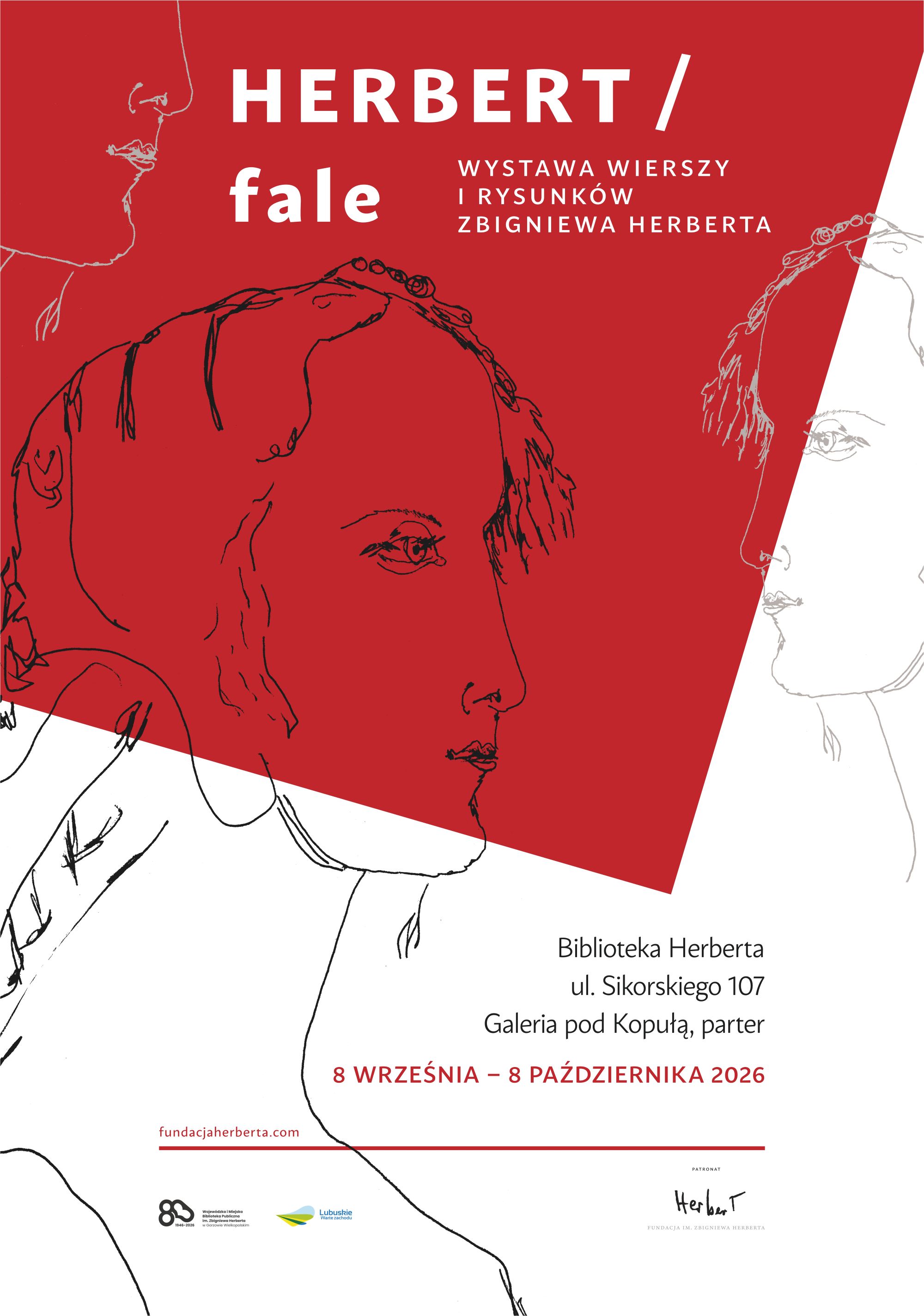 Plakat na&nbsp;biało-czerwonym tle, przedstawiający szkicowane liniami portrety postaci w&nbsp;profilu nałożone na&nbsp;geometryczne kształty, zaprasza na&nbsp;wystawę wierszy i&nbsp;rysunk&oacute;w Zbigniewa Herberta. Na dole plakatu umieszczono logotypy Biblioteki Herberta, &bdquo;Lubuskie Warte zachodu&rdquo; i&nbsp;Fundacji im. Zbigniewa Herberta. Informacje jak powyżej.