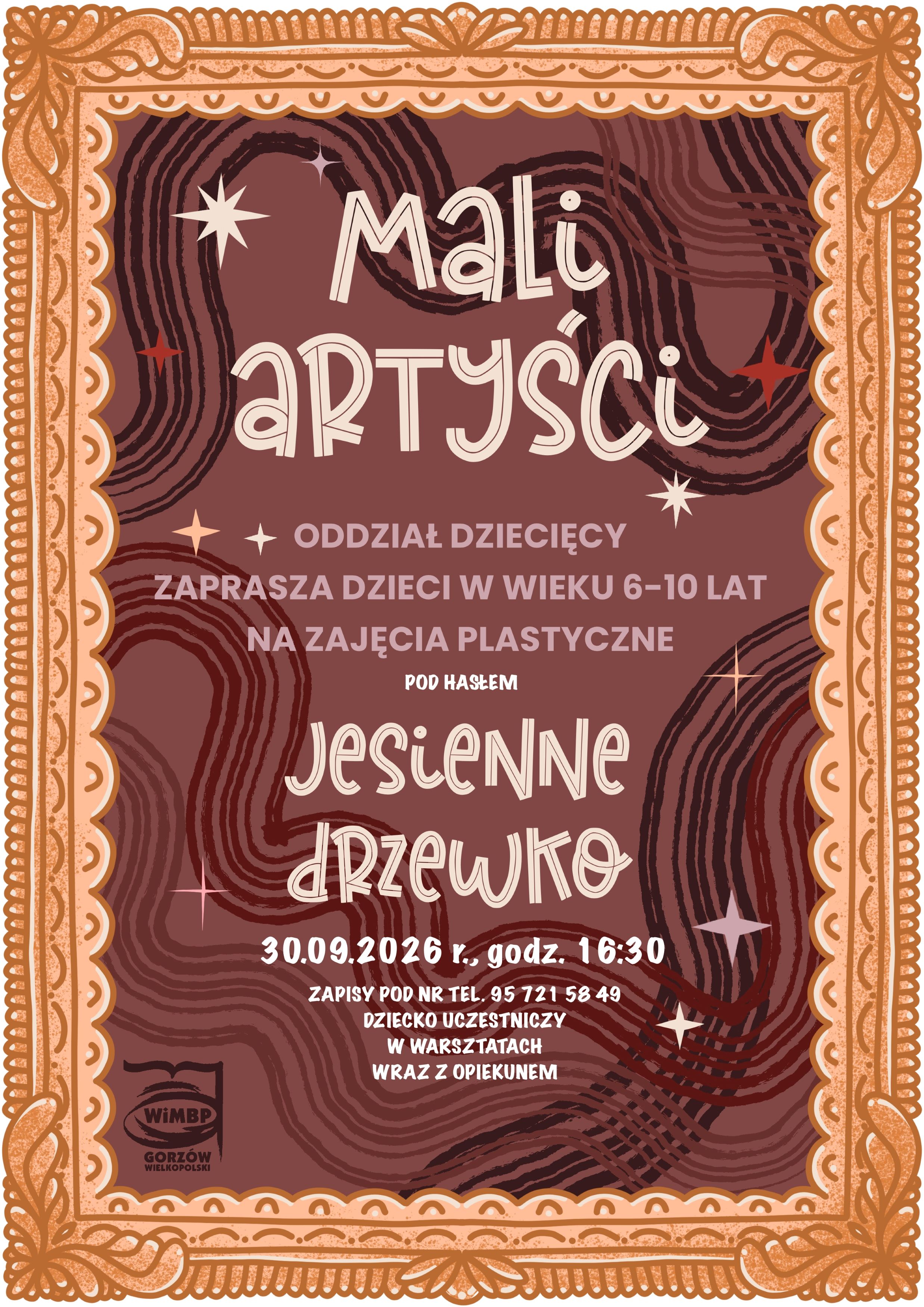 Plakat w&nbsp;stylu retro, utrzymany w&nbsp;odcieniach brązu, beżu i&nbsp;terakoty. W ozdobnej, koronkowej ramie widnieje napis &bdquo;MALI ARTYŚCI&rdquo;, a&nbsp;poniżej informacja o&nbsp;zajęciach plastycznych dla dzieci w&nbsp;wieku 6&ndash;10 lat pod hasłem &bdquo;Jesienne drzewko&rdquo;. Zajęcia odbędą się 30.09.2026 r. o&nbsp;godz. 16:30 w&nbsp;Oddziale Dziecięcym. Obowiązują zapisy pod numerem 95 721 58 49, a&nbsp;dziecko uczestniczy w&nbsp;warsztatach wraz z&nbsp;opiekunem. Tło zdobią abstrakcyjne, faliste wzory przypominające słoje drewna oraz&nbsp;gwiazdki.
