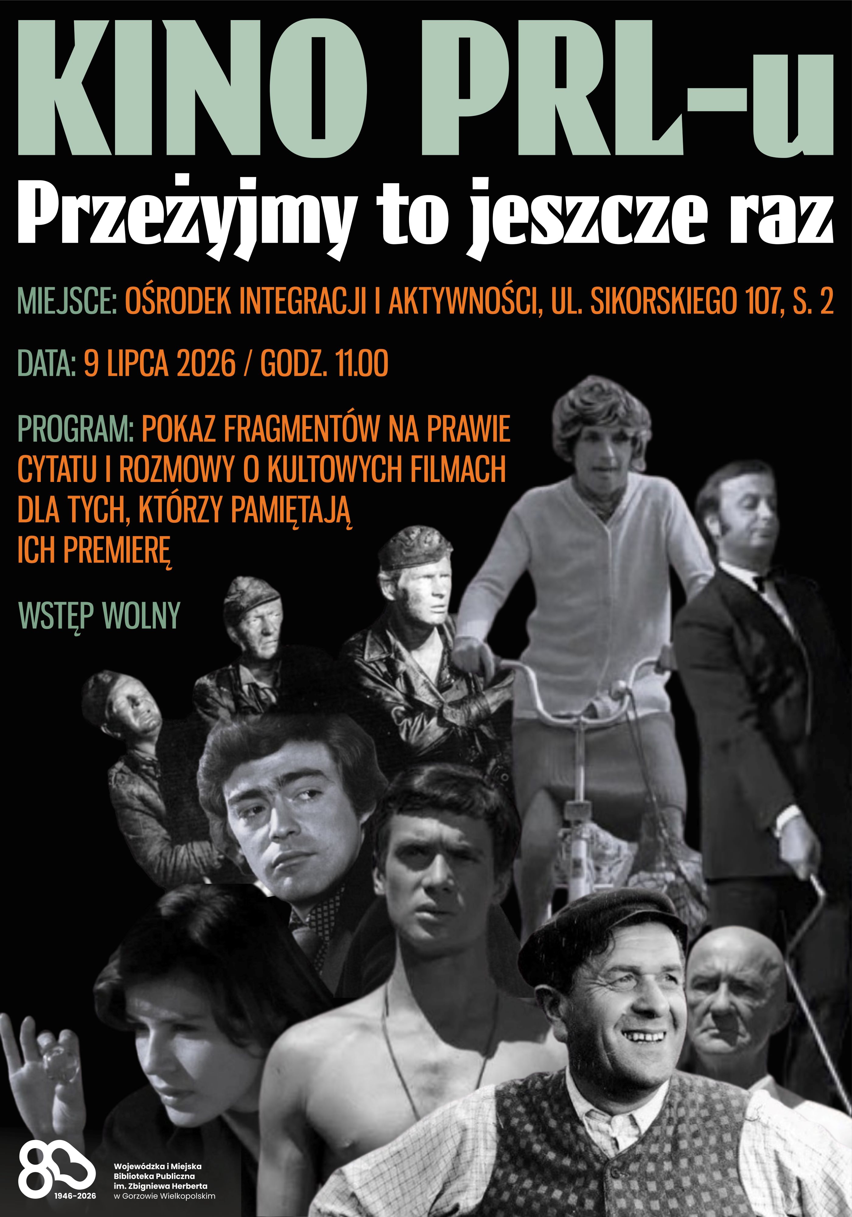 Plakat promujący wydarzenie &bdquo;Kino PRL-u. Przeżyjmy to jeszcze raz&rdquo;. Na czarnym tle umieszczono duży tytuł w&nbsp;jasnej zieleni i&nbsp;bieli oraz&nbsp;informacje o&nbsp;miejscu, dacie i&nbsp;programie spotkania. Dolną część plakatu wypełnia kolaż czarno-białych postaci z&nbsp;kultowych polskich film&oacute;w okresu PRL, przedstawionych na&nbsp;czarnym tle. W lewym dolnym rogu znajduje się logo 80-lecia Wojew&oacute;dzkiej i&nbsp;Miejskiej Biblioteki Publicznej im. Zbigniewa Herberta w&nbsp;Gorzowie Wielkopolskim.