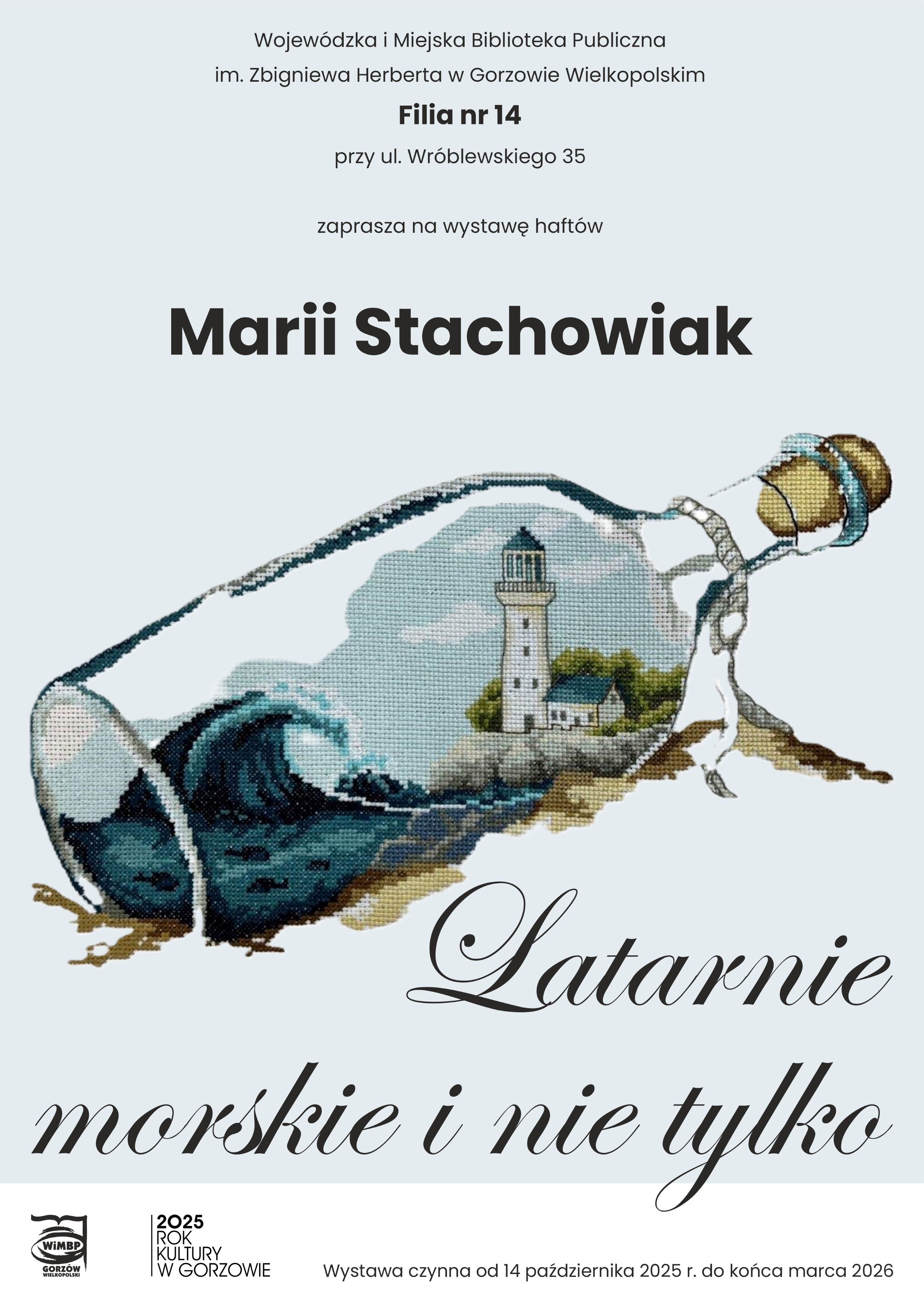 Plakat wystawy z&nbsp;haftem przedstawiającym latarnię morską zamkniętą w&nbsp;butelce. Na g&oacute;rze widnieje tekst:  Wojew&oacute;dzka i&nbsp;Miejska Biblioteka Publiczna im. Zbigniewa Herberta w&nbsp;Gorzowie Wielkopolskim Filia nr 14 przy ul. Wr&oacute;blewskiego 35  zaprasza na&nbsp;wystawę haft&oacute;w