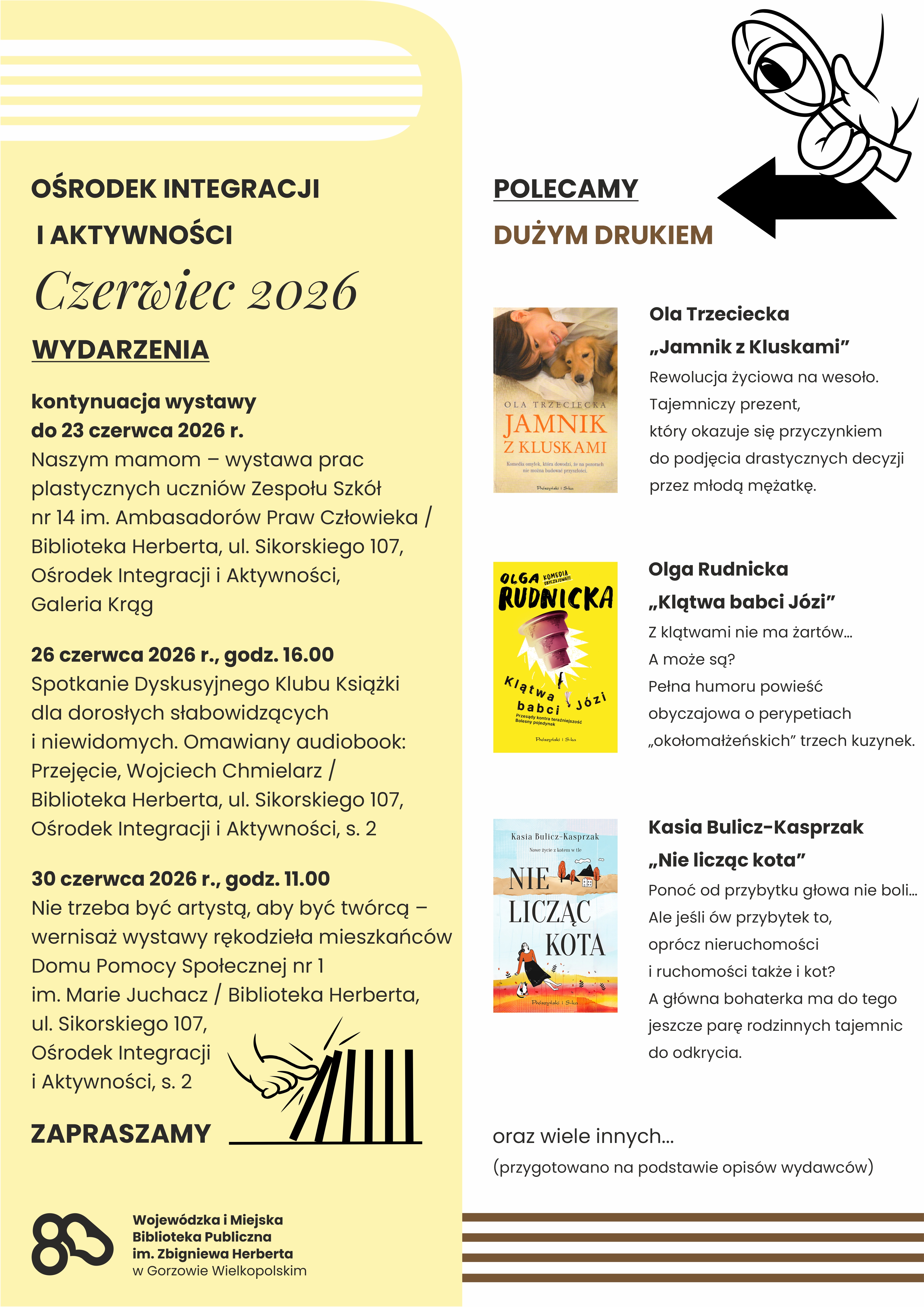 Informacje na&nbsp;plakacie dotyczą kontynuacji wystawy Naszym Mamom, 26.06, godz. 16.00, Dyskusyjnego Klubu Książki dla dorosłych słabowidzących i&nbsp;niewidomych, 30.06, godz. 11.00, &bdquo;Nie trzeba być artystą, aby być tw&oacute;rcą&rdquo;: wernisaż wystawy rękodzieła. Na plakacie także polecane książki.