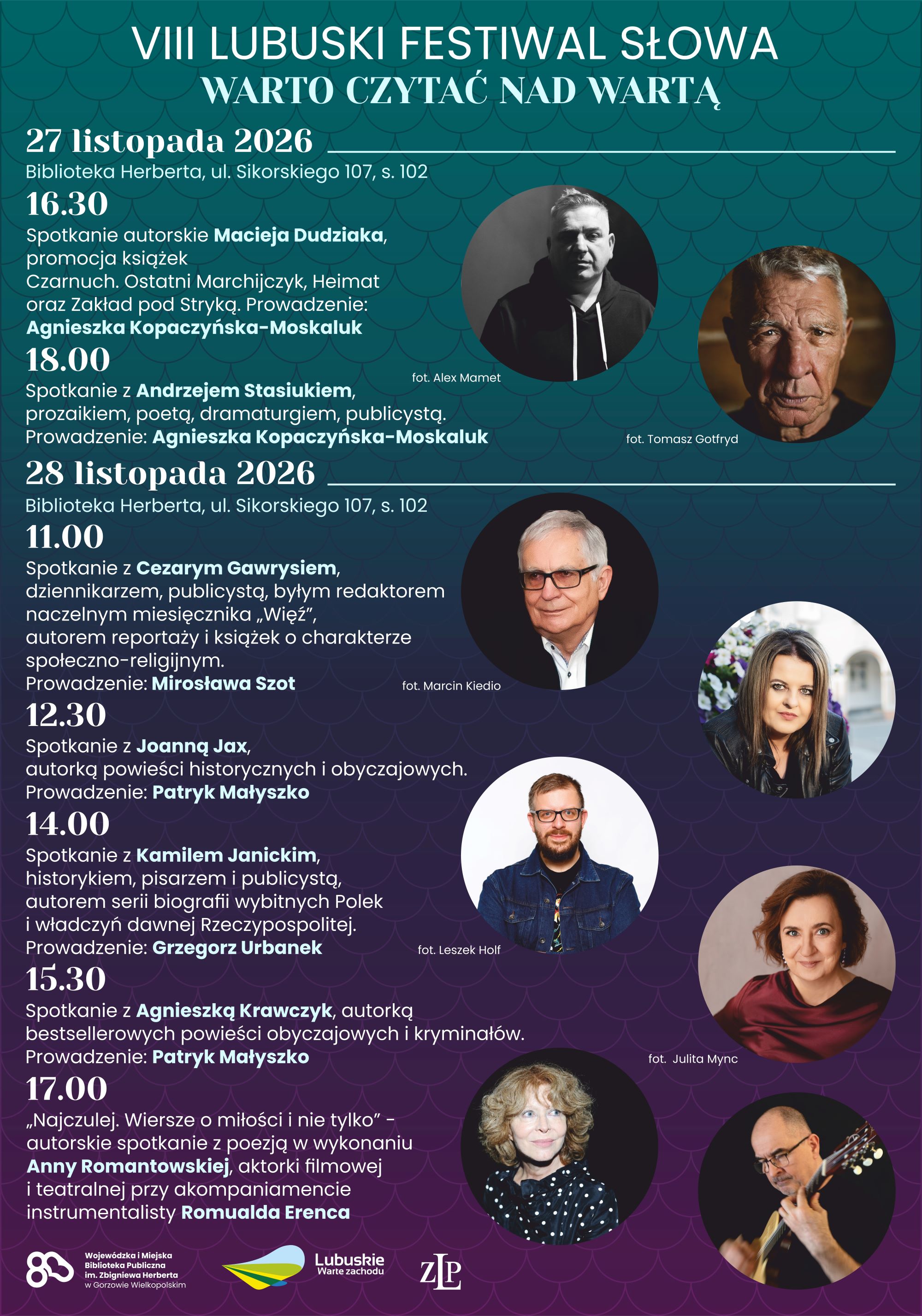Plakat VIII Lubuskiego Festiwalu Słowa &bdquo;Warto czytać nad Wartą&rdquo;, kt&oacute;ry odbędzie się 27 i&nbsp;28 listopada 2026 roku w&nbsp;Bibliotece Herberta przy ul. Sikorskiego 107 w&nbsp;Gorzowie Wielkopolskim, w&nbsp;sali 102. 27 listopada o&nbsp;godz. 16.30 odbędzie się spotkanie autorskie z&nbsp;Maciejem Budziakiem, połączone z&nbsp;promocją książek, prowadzone przez Agnieszkę Kopaczyńską-Moskaluk. O godz. 18.00 zaplanowano spotkanie z&nbsp;Andrzejem Stasiukiem, prowadzone przez Agnieszkę Kopaczyńską-Moskaluk. 28 listopada o&nbsp;godz. 11.00 odbędzie się spotkanie z&nbsp;Cezarym Gawrysiem, o&nbsp;12.30 z&nbsp;Joanną Jax, o&nbsp;14.00 z&nbsp;Kamilem Janickim, a&nbsp;o 15.30 z&nbsp;Agnieszką Krawczyk. O godz. 17.00 odbędzie się autorskie spotkanie z&nbsp;poezją &bdquo;Najczulej. Wiersze o&nbsp;miłości i&nbsp;nie tylko&rdquo; w&nbsp;wykonaniu Anny Romantowskiej z&nbsp;akompaniamentem Romualda Erenca. Plakat ma ciemnozielono-granatowo-fioletowe tło z&nbsp;dekoracyjnym wzorem łusek oraz&nbsp;okrągłe fotografie zaproszonych gości.