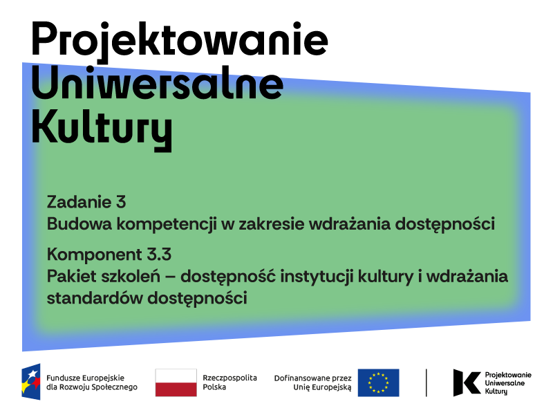 Projektowanie Uniwersalne Kultury, Zadanie 3 Budowanie kompetencji w&nbsp;zakresie wdrażania dostępności, Komponent 3.3 Pakiet szkoleń - dostępność instytucji kultury i&nbsp;wdrażania standard&oacute;w dostępności