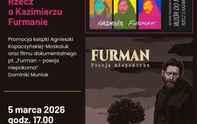 Plakat zapraszający na spotkanie w Wojewódzkiej i Miejskiej Bibliotece Publicznej im. Zbigniewa Herberta w Gorzowie Wielkopolskim pt. „Wzór do nienaśladowania. Rzecz o Kazimierzu Furmanie”. Wydarzenie obejmuje promocję książki Agnieszki Kopaczyńskiej-Mosk