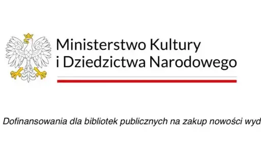 Logo Ministerstwa Kultury i Dziedzictwa Narodowego oraz Biblioteki Narodowej, w środku tekst z informacją o źródle dofinansowania, pod spodem tekst o celu dofinansowania