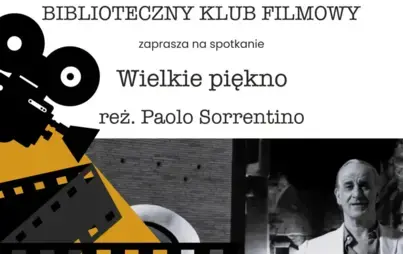 Część plakatu z tekstem: Biblioteczny Klub Filmowy zaprasza na spotkanie Wielkie piękno reż. Paolo Sorrentino. Obok czarno-białe zdjęcie mężczyzny oraz graficznie przedstawiona kamera i taśma filmowa.