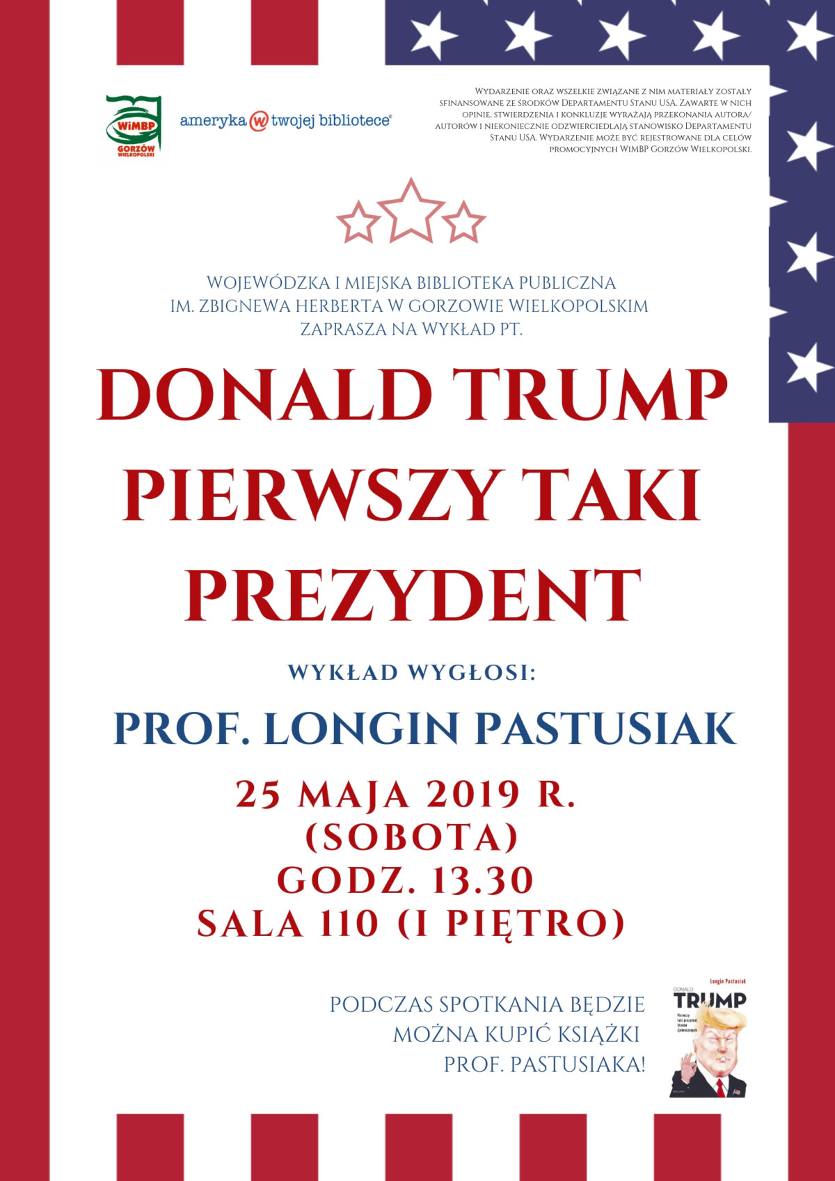 25 maja 2019 r. (sobota) o godz. 13.30 w sali 110 (I piętro) wykład pt. "Donald Trump - pierwszy taki prezydent" wygłosi prof. Longin Pastusiak. Podczas wykładu będzie możliwość zakupu książek profesora. Wstęp wolny.