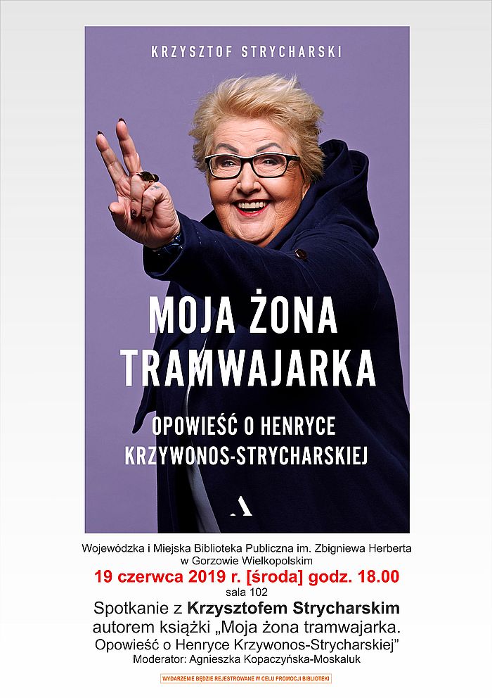 19 czerwca 2019 r. o godzinie 18:00 zapraszamy na spotkanie z Krzysztofem Strycharskim, autorem książki "Moja żona tramwajarka. Opowieść o Henryce Krzywonos-Strycharskiej".