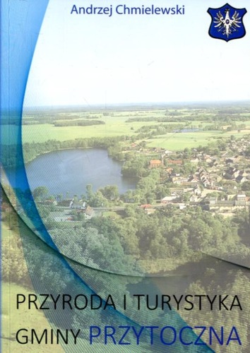 Andrzej Chmielewski, „Przyroda i turystyka gminy Przytoczna”, wydawca - Wydawnictwo Literat Andrzej Chmielewski, Przytoczna 2018, 60 s.