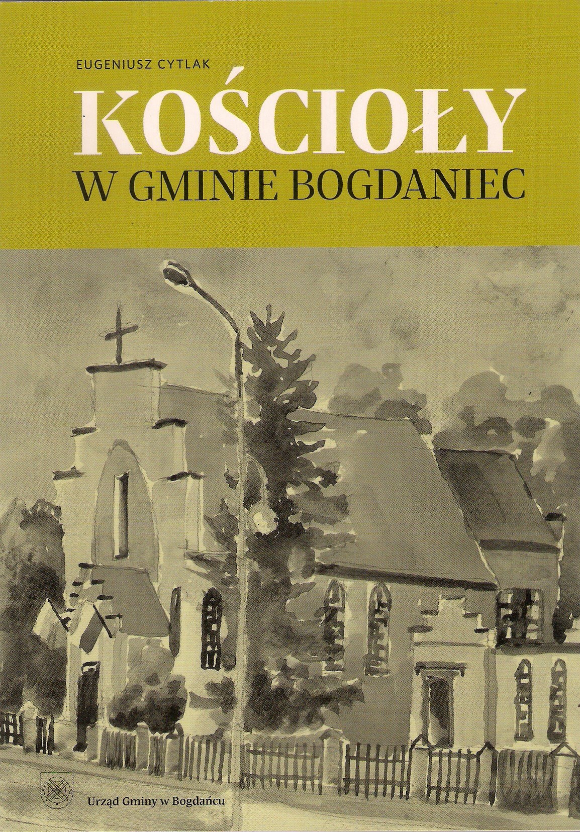 Eugeniusz Cytlak, „Kościoły w gminie Bogdaniec”, rec. dr Tadeusz Szczurek, wyd. Urząd Gminy w Bogdańcu, 172 s.   