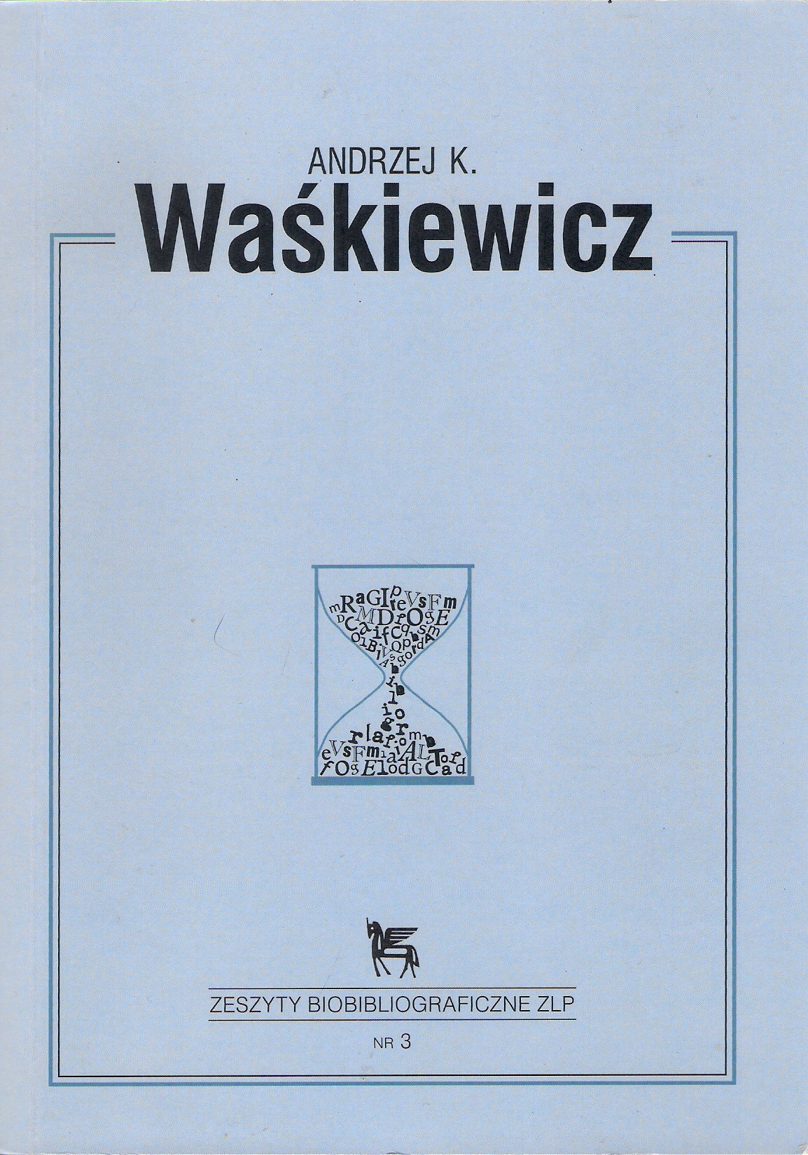 „Andrzej K. Waśkiewicz”, oprac. Anna Sobecka, „Zeszyty biobibliograficzne ZLP” nr 3, Zielona Góra 2019.496 s. 