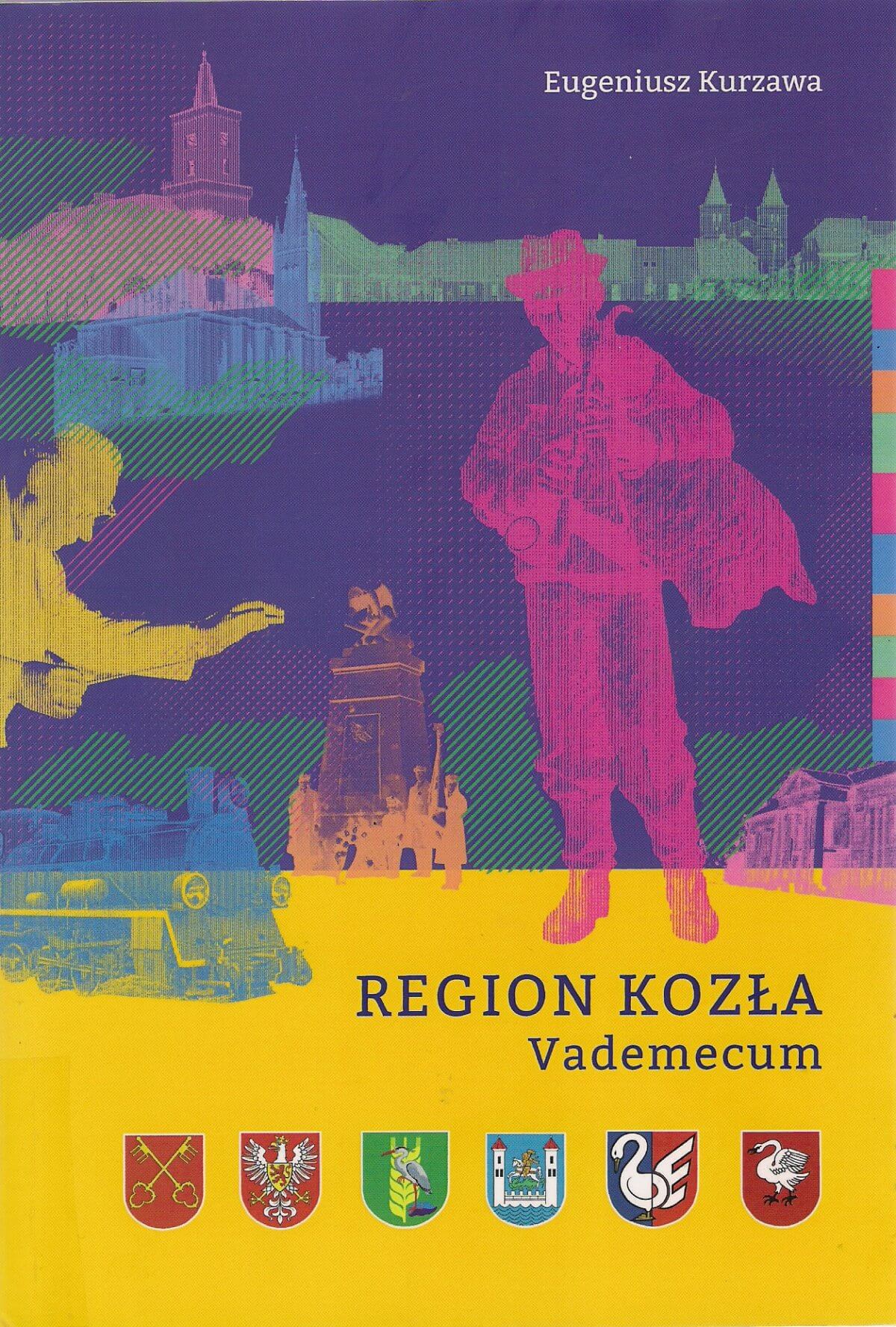 Eugeniusz Kurzawa, „Region Kozła. Vademecum”. wyd. Fundacja TRES Zbąszyń, 2018, 366 s.